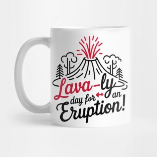 Lava-ly day for eruption, Funny Volcano Mug